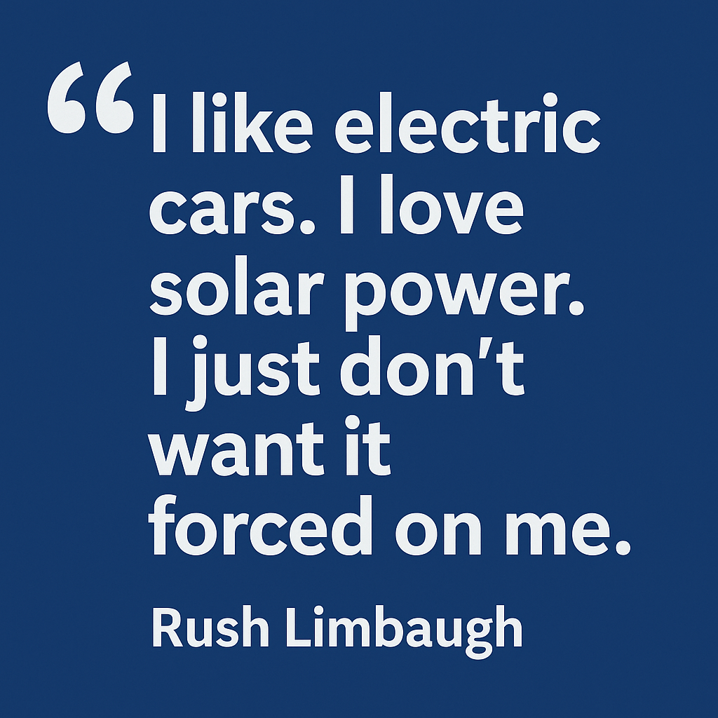 Bold white quote text on a blue background reads, “I like electric cars. I love solar power. I just don’t want it forced on me – Rush Limbaugh.”