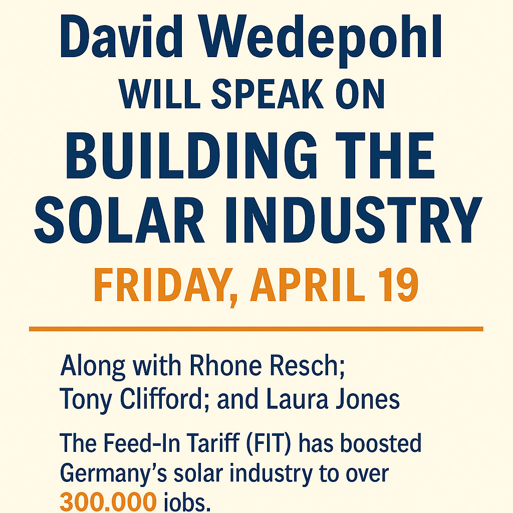 Digital flyer announcing David Wedepohl’s April 19 talk on “Building the Solar Industry,” featuring additional speakers and a note about Germany’s 300,000 solar jobs from Feed-In Tariff success.